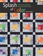 Splash of Color : A Rainbow of Brilliant Black-and-White Quilts, Paperback by...