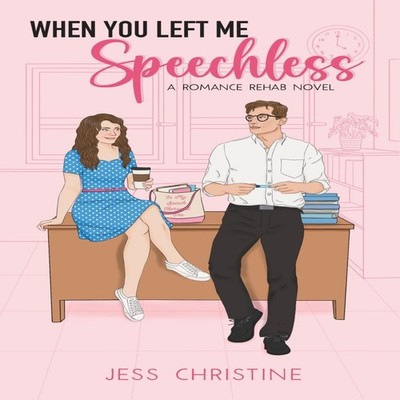 When You Left Me Speechless A Romance Rehab Novel Jess Christine