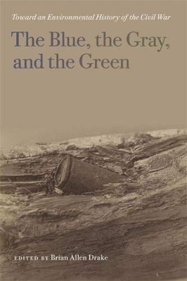 THE BLUE, THE GRAY, AND THE GREEN: TOWARD AN ENVIRONMENTAL By Brian Allen Drake