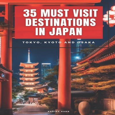 35 Must-Visit Destinations in Japan Tokyo Kyoto and Osaka Karina