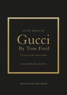 Little Book of Gucci by Tom Ford The Story of the Iconic Fashion Designer