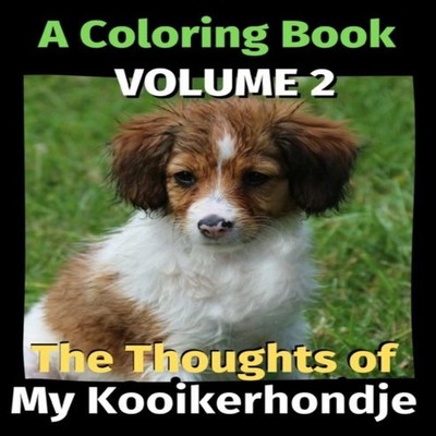 The Thoughts of My Kooikerhondje A Coloring Book Volume 2 Brightv