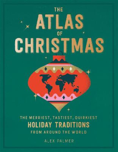 Thumbnail - The Atlas Of Christmas: The Merriest, Tastiest, Quirkiest Holiday