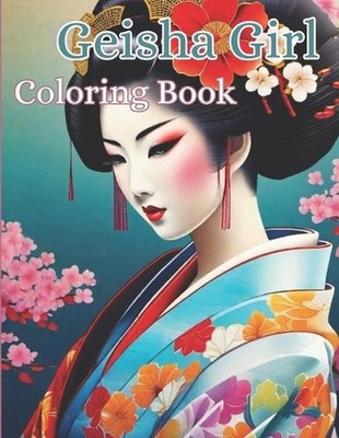 Geisha Girl Coloring Book: Captivating Geisha Designs for Relaxation and Creativ