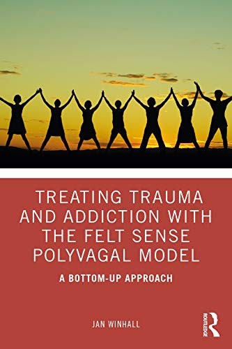 Treating Trauma and Addiction with the Felt Sense Polyvagal Model: A Bottom-Up - Image 5