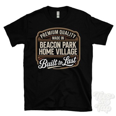 MADE IN BEACON PARK HOME VILLAGE PREMIUM QUALITY BUILT TO LAST T-SHIRT england