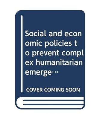 Social and economic policies to prevent complex humanitarian emergencies: Lesson
