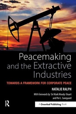 Peacemaking and the Extractive Industries: Towards a Framework for Corporate Pea