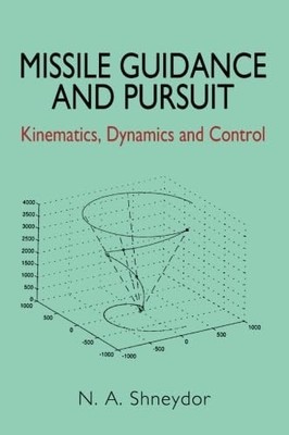 Missile Guidance and Pursuit: Kinematics, Dynamics and  - Paperback NEW Shneydor