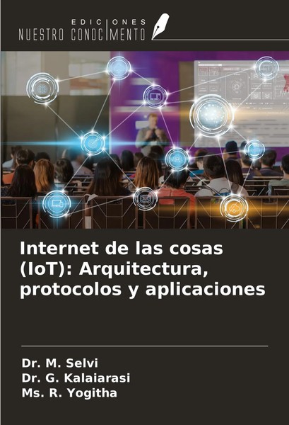 M. Selvi (U. A.) | Internet De Las Cosas (Iot): Arquitectura, Protocolos Y...-image