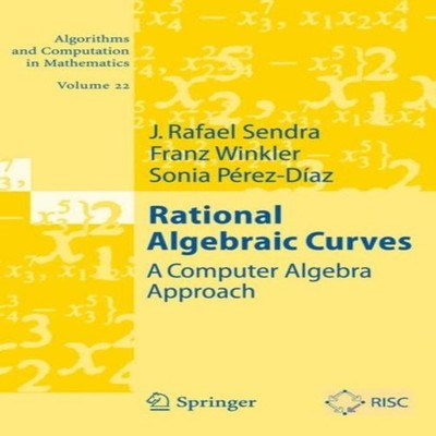 Rational Algebraic Curves A Computer Algebra Approach J. Rafael S