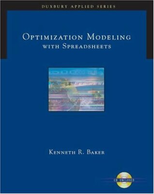 Optimization Modeling with Spreadsheets by Baker Kenneth