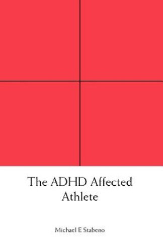 The ADHD Affected Athlete by Stabeno, Michael E.