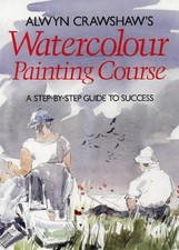Alwyn Crawshaw's Watercolour Painting Course: A... - Crawshaw, Alwyn