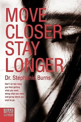 Move Closer Stay Longer: Don't let ..., Burns, Dr. Step