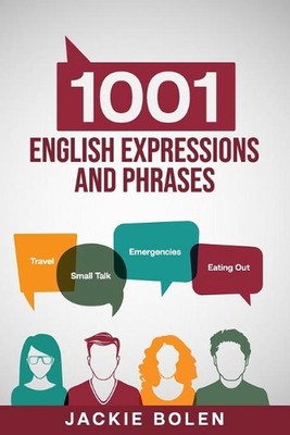 1001 English Expressions and Phrases: Common Sentences and Dialogues Used by Nat