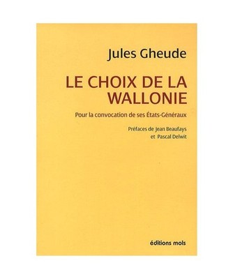 Le Choix de la Wallonie: Pour la convocation de ses Etats-Généraux, Gheude Jul