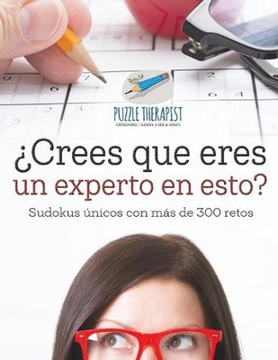 Crees que eres un experto en esto? Sudokus nicos con ms de 300 retos by Puzzle T