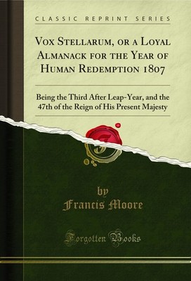 Vox Stellarum, or a Loyal Almanack for the Year of Human Redemption 1807