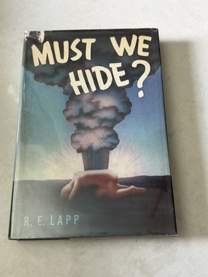 Must We Hide? Book by R E Lapp 1949 1st Edition Atom Bomb Hard Cover Book HCDJ