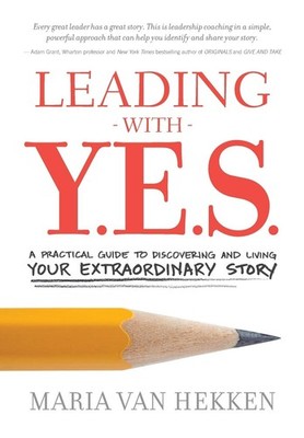 Leading with Y.E.S.: A Practical Guide to Discovering and Living Your Extrao...