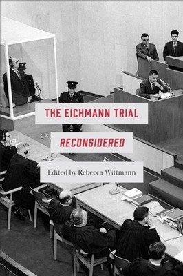 The Eichmann Trial Reconsidered by Rebecca Wittmann HARDBACK 9781487508494