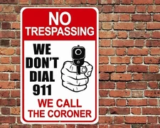 No Trespassing We Don't Call 911 We Call The Coroner Sign Aluminum Metal 8"x12"