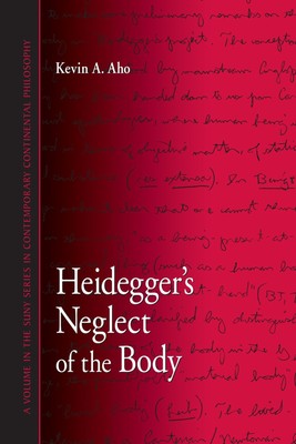 Heidegger's Neglect of the Body (Contemporary Contin Philosophy)