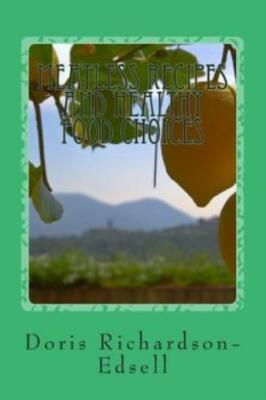 Meatless Recipes And Healthy Food Choices: Plant Based Eating For Your Health