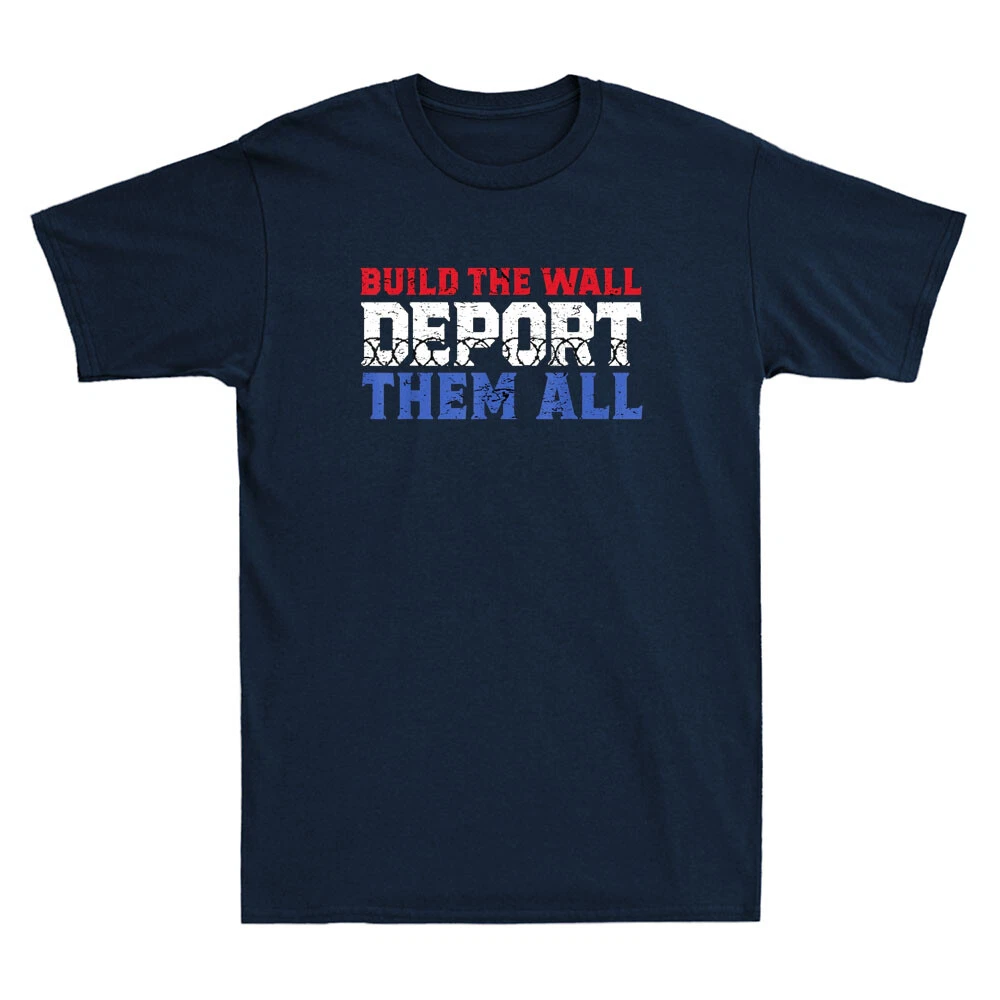 Build The Wall Deport Them All Funny Political Saying Joke Vintage Men's T-Shirt