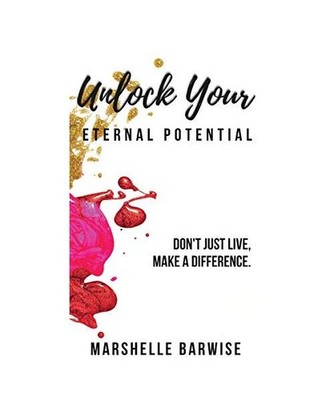 Unlock Your Eternal Potential: Don't Just Live, Make a Difference., Marshelle Ba