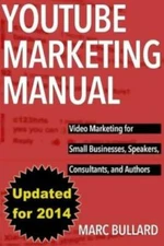 Youtube Marketing Manual: Video Marketing For Businesses, Speakers, Consult...