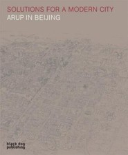 Solutions for a Modern City : Arup in Beijing, Hardcover by Hill, Terry (FRW)...