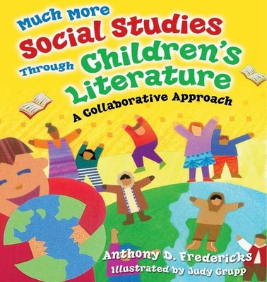 Much More Social Studies Through Children's Literature: A Collaborative Appr...