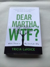 Dear Martha, WTF? : What I Found in My Search for Why by Tricia LaVoice...