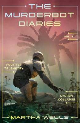 The Murderbot Diaries VOL.3 | Fugitive Telemetry, System Collapse | Martha Wells
