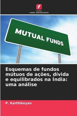 Esquemas de fundos mtuos de aes, dvida e equilibrados na ndia: uma an?lise by P.