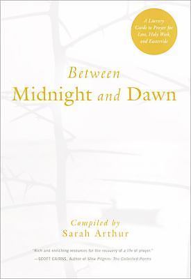 Between Midnight and Dawn: A Literary Guide to Prayer for Lent, Holy Week,...