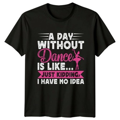 A Day Without Dance Is Damen T-Shirt Ballett Tanzen Ballett Geschenk für Sie