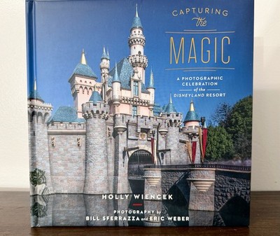 NEW Capturing the Magic Disneyland Resort Hard Back by Holly Wiencek Hardcover