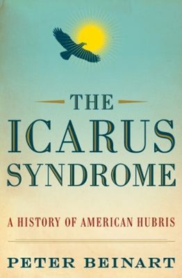 The Icarus Syndrome : A History of American Hubris Hardcover Pete