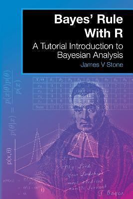 Bayes' Rule With R: A Tutorial Introduction to Bayesian Analysis, Stone, James V