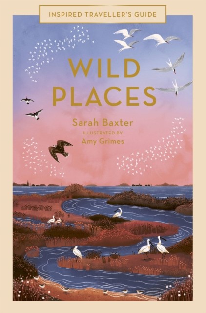 Wild Places (6): Volume 6 (Inspired Traveller's Guides) By Sarah Baxter, Amy Gr - Image 3