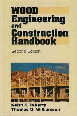 Wood Engineering and Construction Handbook, Faherty, Keith F.,Williamson, Thomas