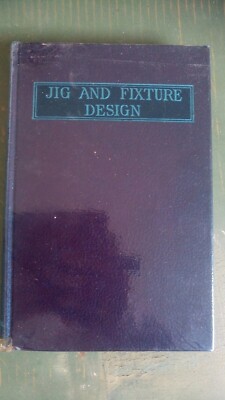 Franklin D. Jones (Herausgeber) Jig and Fixture Design, Machinery Publishing 1942
