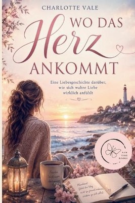 Wo das Herz ankommt (Herz Edition): Eine Liebesgeschichte dar?ber, wie sich wahr