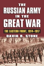 The Russian Army in the Great War: The Eastern Front, 1914-1917 (Modern War ...