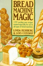 Bread Machine Magic: 139 Exciting New Recipes Created Especially for Use  - GOOD