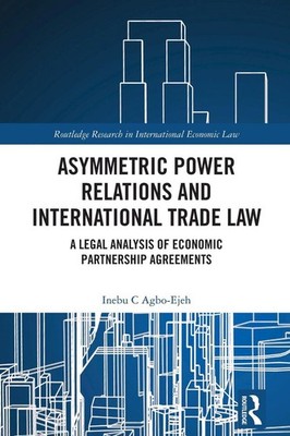 Asymmetric Power Relations and International Trade Law: A Legal Analysis of Econ
