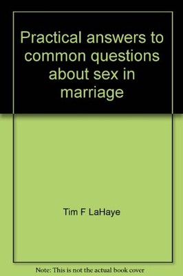 PRACTICAL ANSWERS TO COMMON QUESTIONS ABOUT SEX IN By Tim F Lahaye **Excellent**